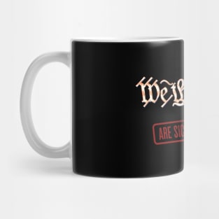 We The People are REALLY Sick of Your SH*T Mug